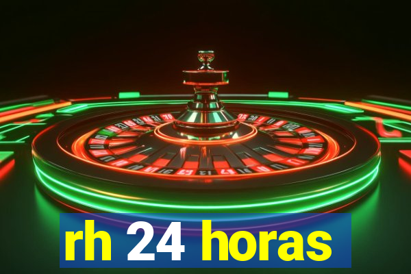 rh 24 horas